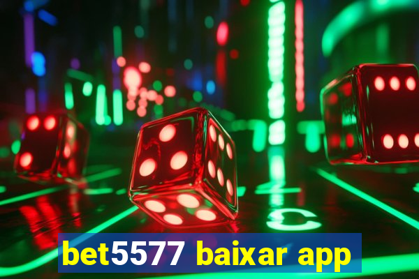 bet5577 baixar app